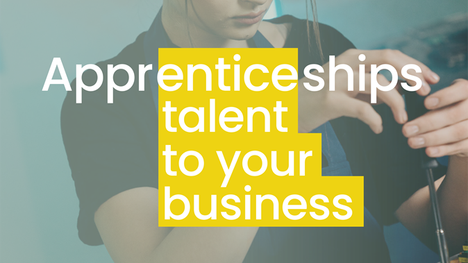 Apprentice working in the background with the wording Apprenticeships Talent to Your business